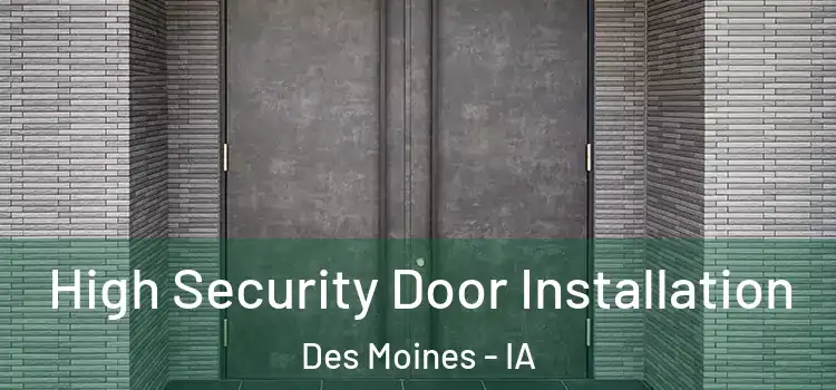 High Security Door Installation Des Moines - IA