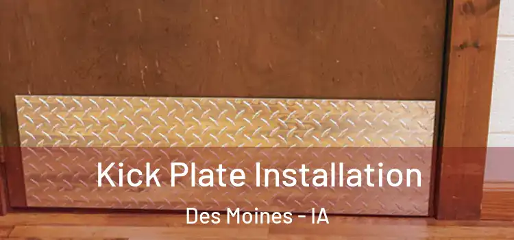 Kick Plate Installation Des Moines - IA