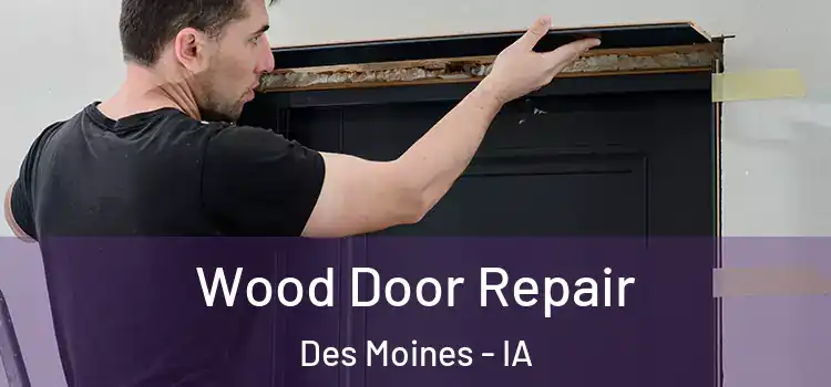 Wood Door Repair Des Moines - IA